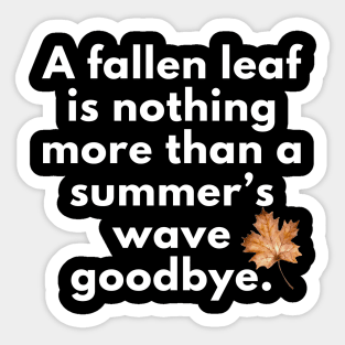 A Fallen Leaf is Nothing More Than a Summer’s Wave Goodbye Autumn Fall Design Sticker